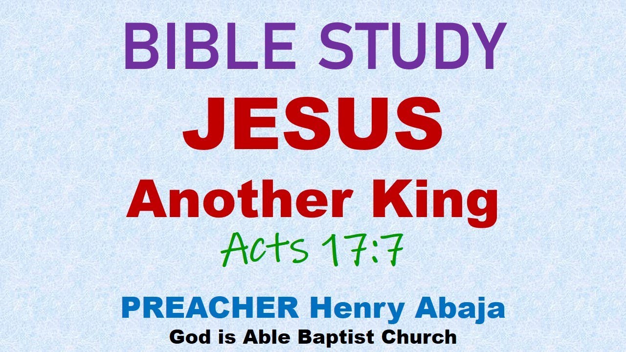 Bible Study - Jesus - Another King (Acts 17:7)