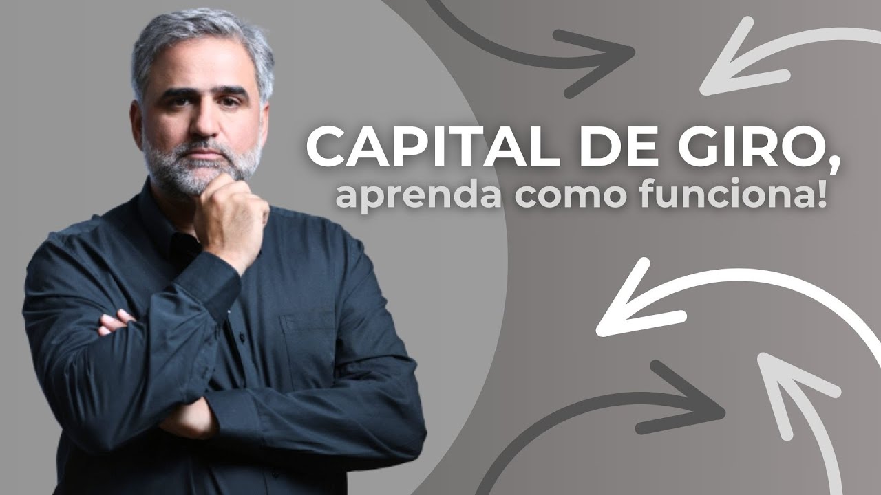 CAPITAL DE GIRO, aprenda como funciona de maneira simples.