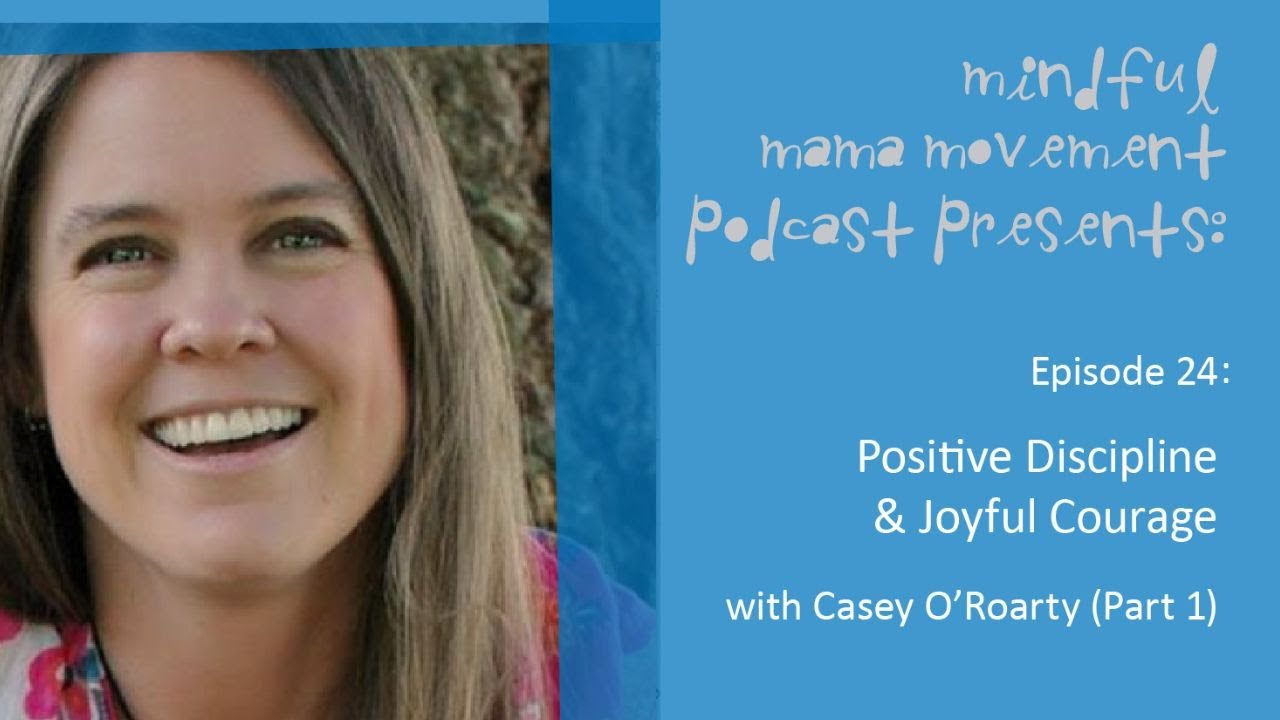 Episode  24: Positive Discipline and Joyful Courage with Casey O'Roarty (Part 1)