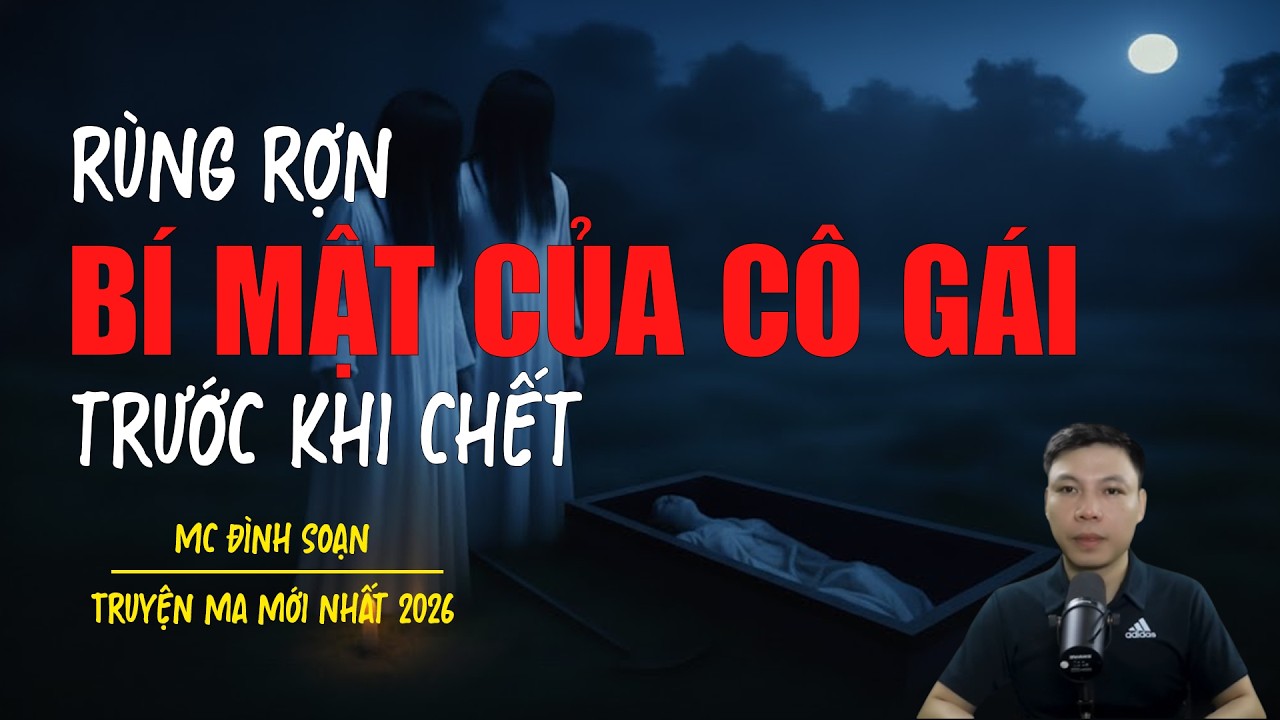Truyện ma Đình Soạn mới nhất 2026：BÍ MẬT CỦA CÔ GÁI TRƯỚC KHI CHẾT