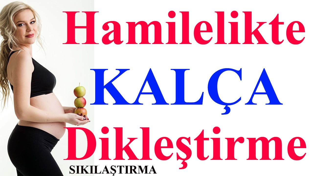 Hamilelikte Kalça Dikleştirme-Sıkılaştırma