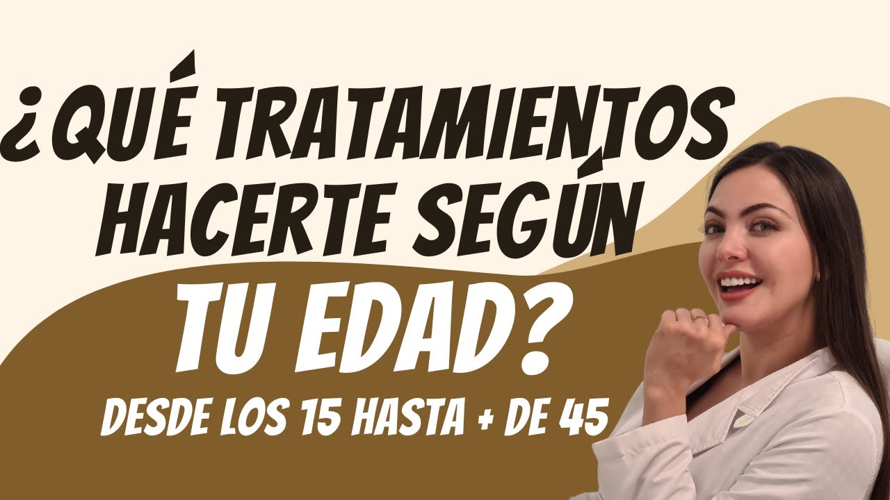 Los mejores TRATAMIENTOS ESTÉTICOS según tu edad