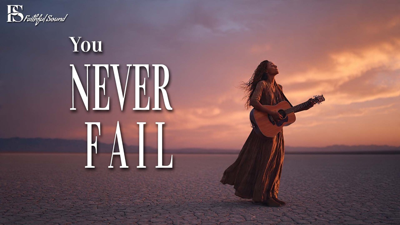 You Never Fail | Acoustic Worship Song [With Lyrics]