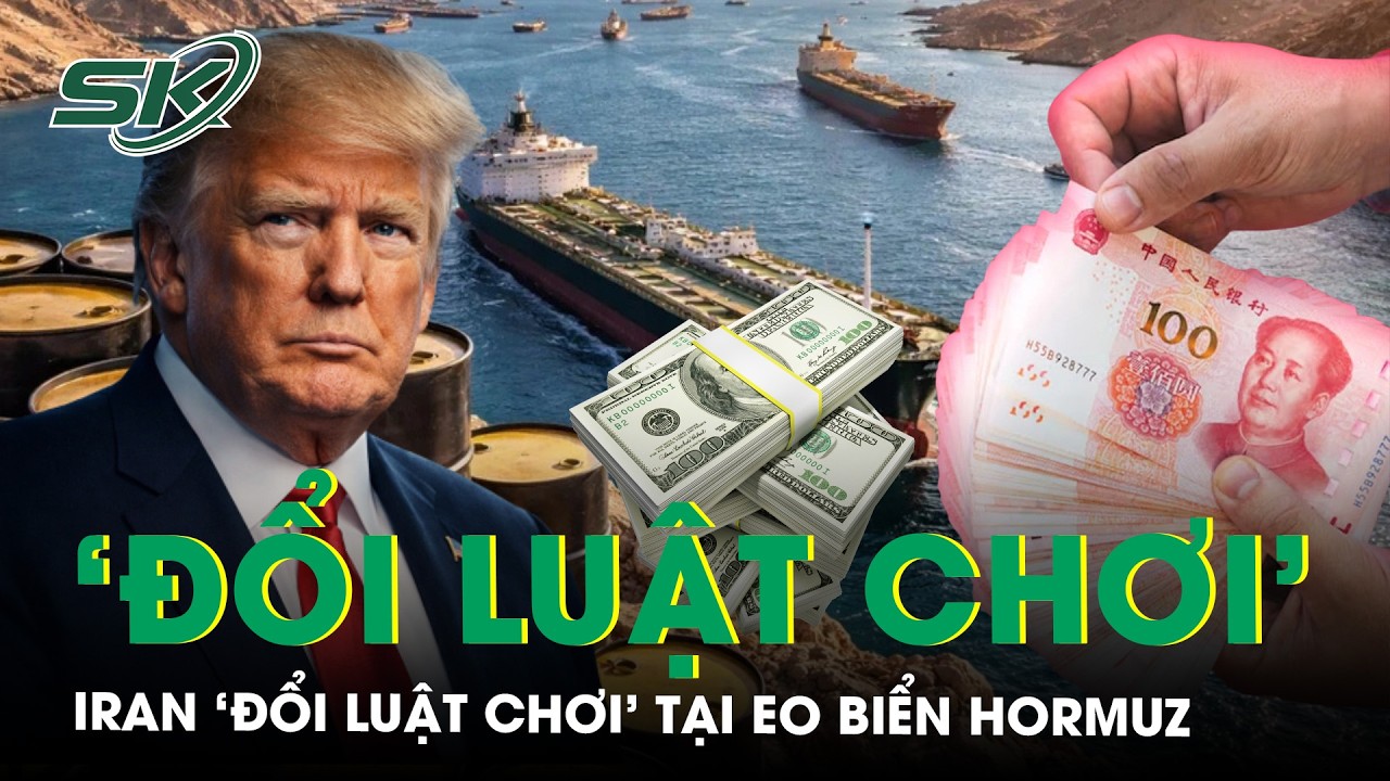 Iran ‘đổi luật chơi’ tại Hormuz: Dầu mỏ lấy Nhân dân tệ, đồng Đô-la Mỹ đối mặt áp lực? | SKĐS