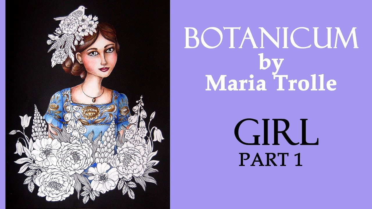 Flower girl. Part 1 / Coloring  'Botanicum' by Maria Trolle