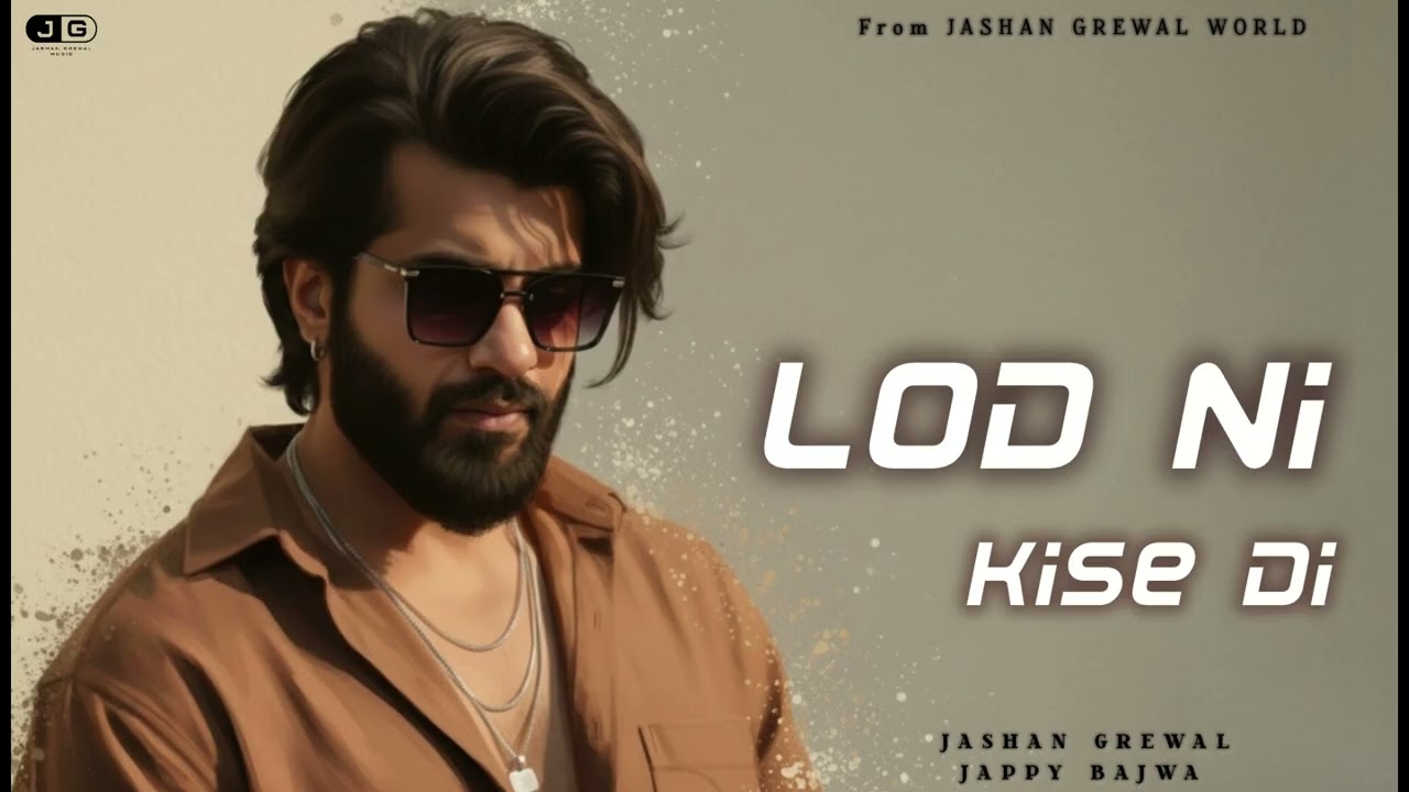 LOD NI KISE DI  - Jashan Grewal X Jappy Bajwa ( Kalle Reh Lye aa ) New Punjabi Songs 2026