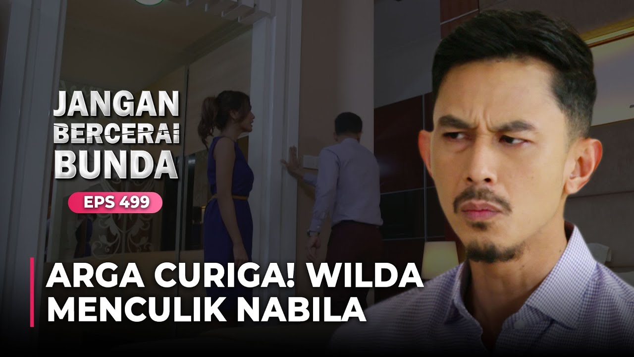 ARGA CURIGA! Wilda Yang Sebabkan Nabila Hilang | JANGAN BERCERAI BUNDA | EPS 499 | (3\7)