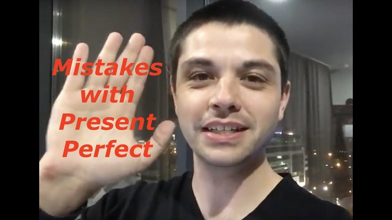 Mistakes with Present Perfect