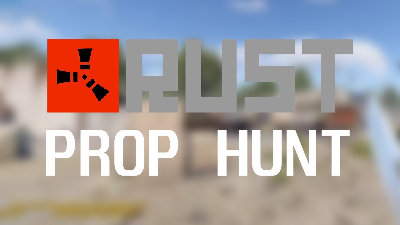 Rust Prop Hunt Is HARD