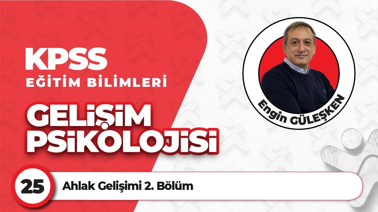 25 - Ahlak Gelişimi 2. Bölüm