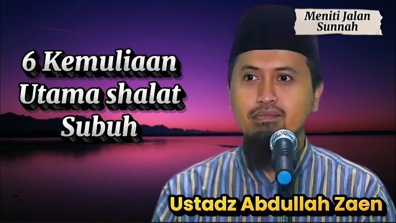 Mengapa Shalat Subuh Begitu Mulia?, Ustadz Abdullah Zaen