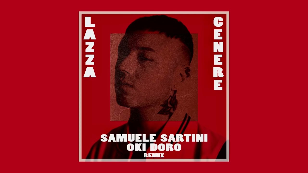 LAZZA - CENERE (SAMUELE SARTINI, OKI DORO REMIX)