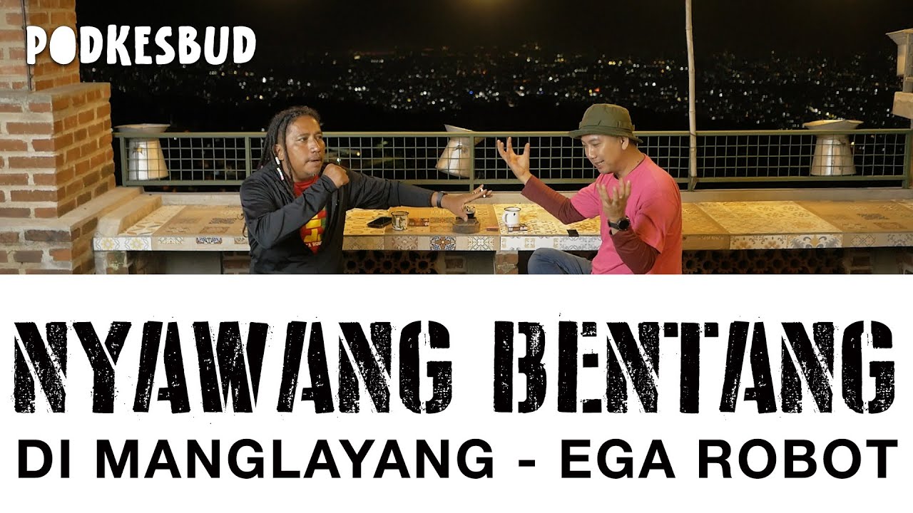 NYAWANG BENTANG DI MANGLAYANG bersama EGA ROBOT| Podkesbud