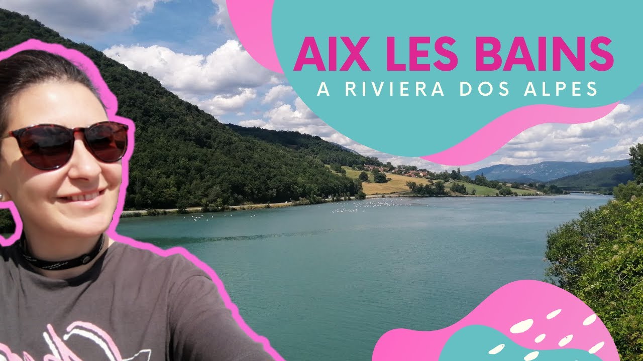 AIX LES BAINS, A RIVIERA DOS ALPES!!