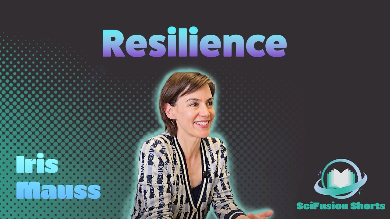 Iris Mauss - Resilience | SciFusion Shorts
