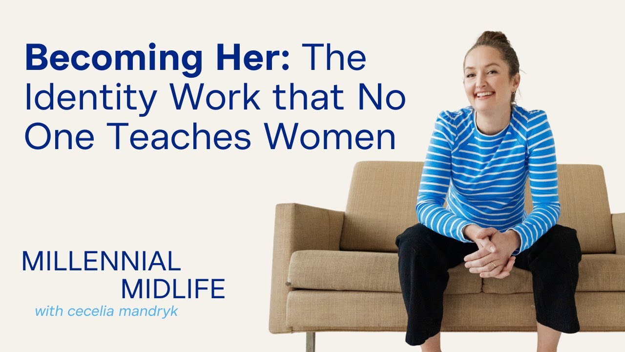 Becoming Her: The Identity Work that No One Teaches Women