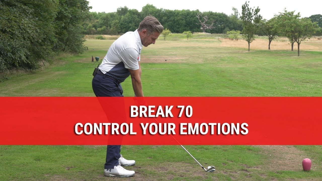 BREAK 70 &ndash; CONTROL YOUR EMOTIONS