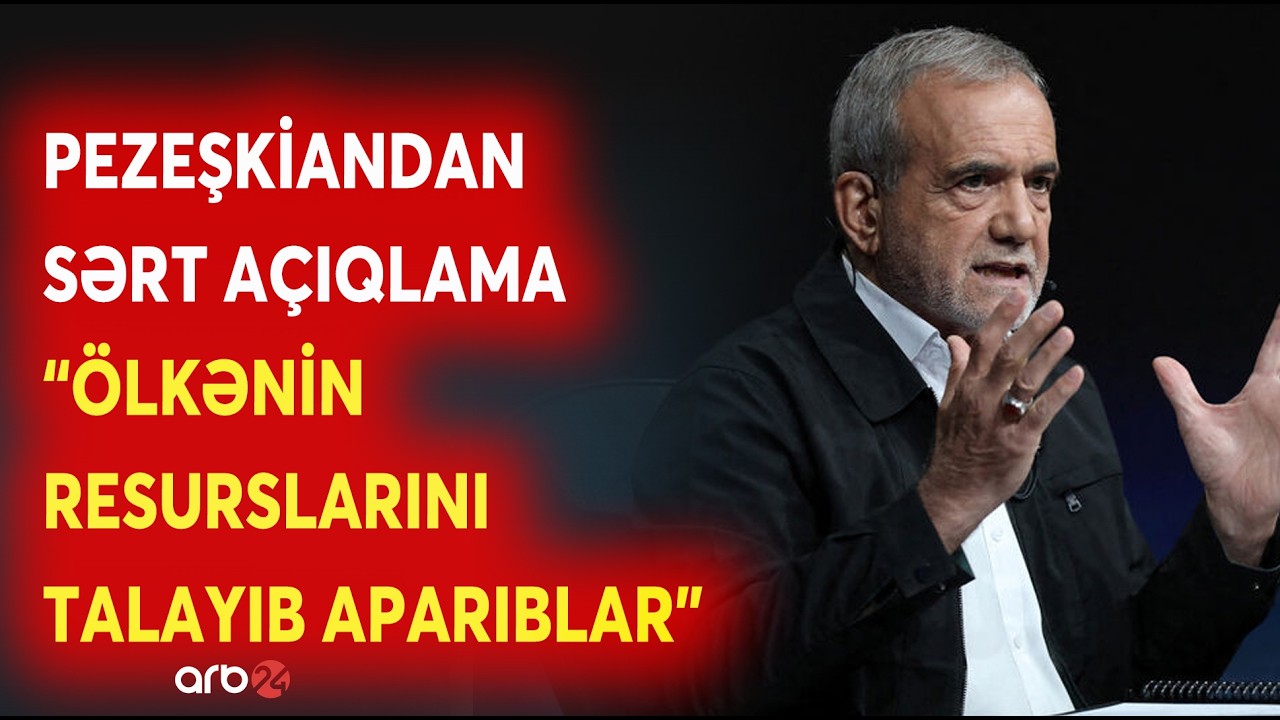 SON DƏQİQƏ! Pezeşkiandan SƏRT AÇIQLAMALAR - Keçmiş HAKİMİYYƏTİ TƏNQİD ETDİ - NƏ BAŞ VERİR?
