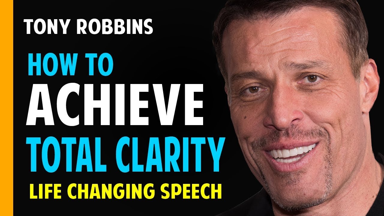 Tony Robbins: Guide To Achieving Total Clarity (Best Motivation Speech of 2017)