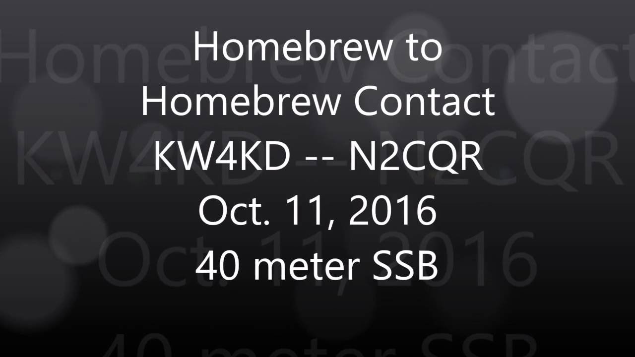Homebrew to Homebrew Radio Contact:   KW4KD N2CQR