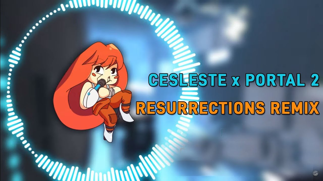 Resurrections from Celeste x Portal 2 Mashup/Remix