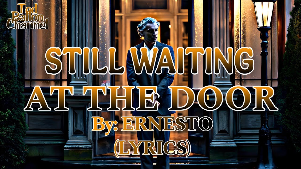 STILL WAITING AT THE DOOR~BY ERNESTO~SING ALONG LYRICS~LOVESONG...