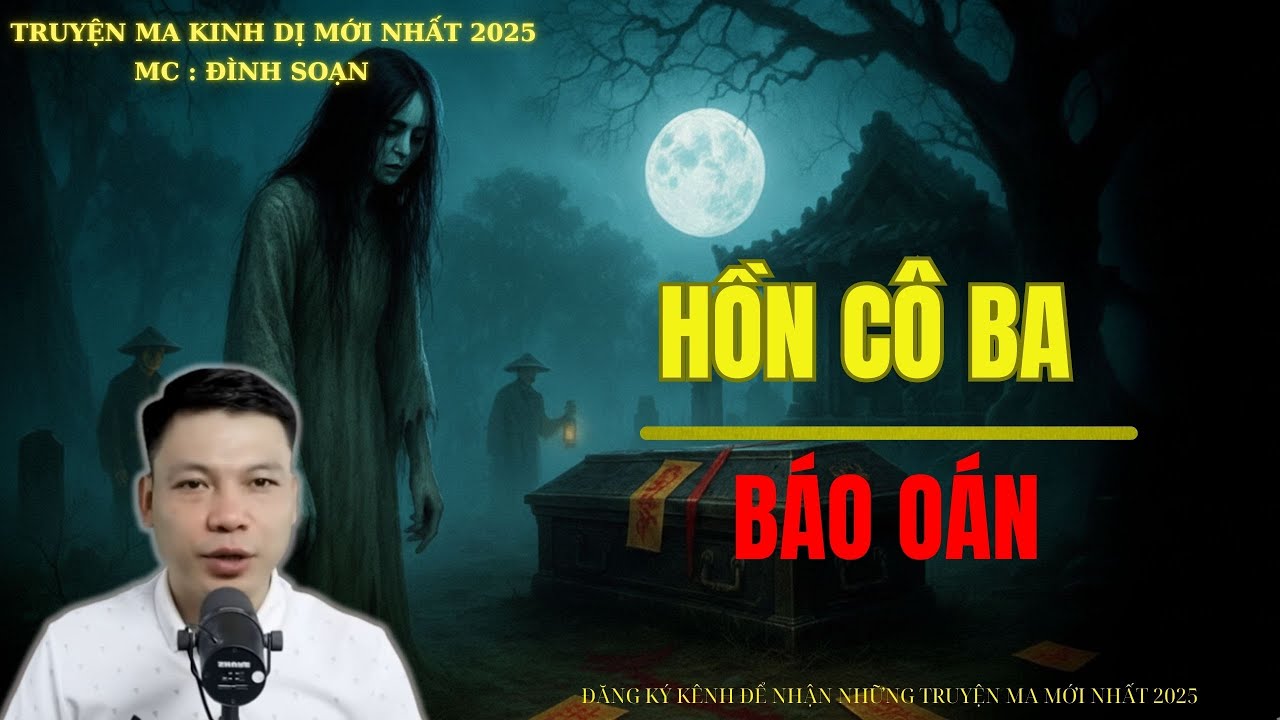 TRUYỆN MA ĐÌNH SOẠN : HỒN CÔ BA BÁO OÁN | MC: ĐÌNH SOẠN MỚI NHẤT