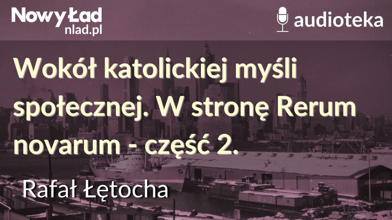 Wok&oacute;ł katolickiej myśli społecznej. W stronę Rerum novarum - część 2. | Rafał Łętocha