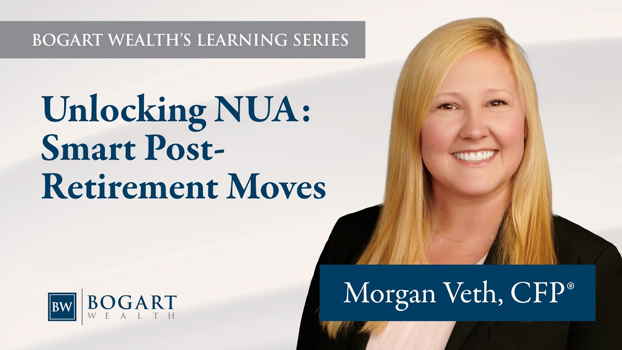 Unlocking NUA: Smart Post-Retirement Moves | Bogart Wealth's Learning Series