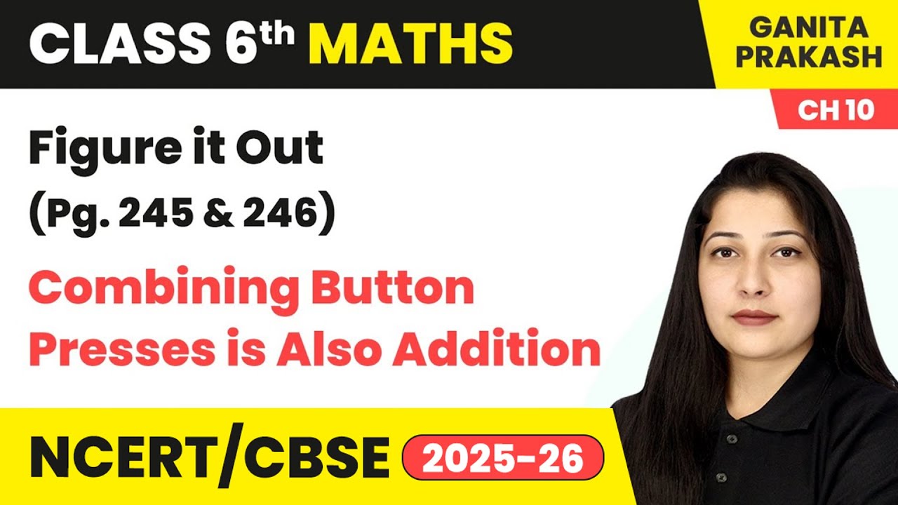 Figure it Out (Pg. 245 & 246) & Combining Button Presses is also Addition | Class 6 Maths Chapter 10
