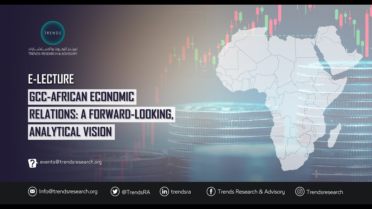 E-Lecture: GCC-African Economic Relations: A Forward-Looking, Analytical Vision