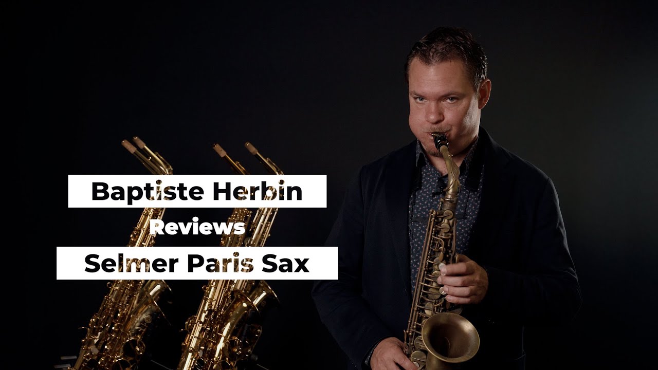 How to tell the difference between Henri Selmer Paris saxophones - BAPTISTE HERBIN