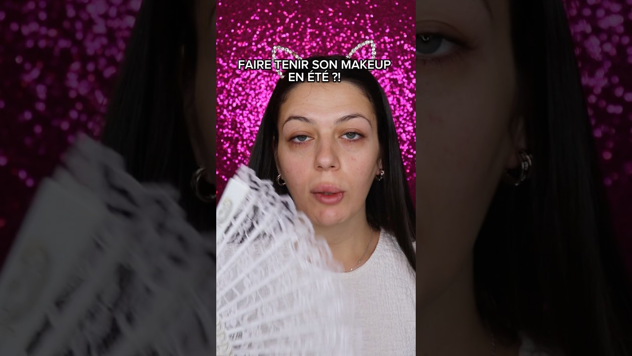 FAIRE TENIR SON MAKEUP EN &Eacute;T&Eacute;