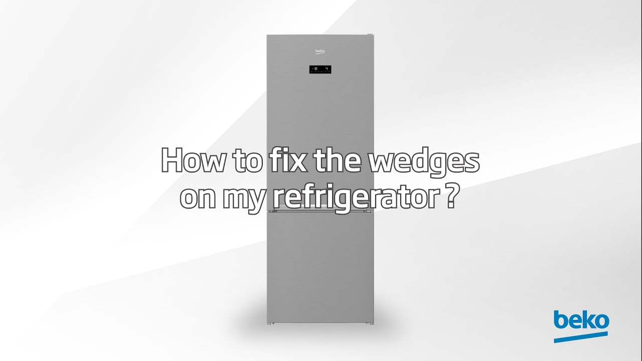 Beko | How to fix the wedges on your refrigerator?