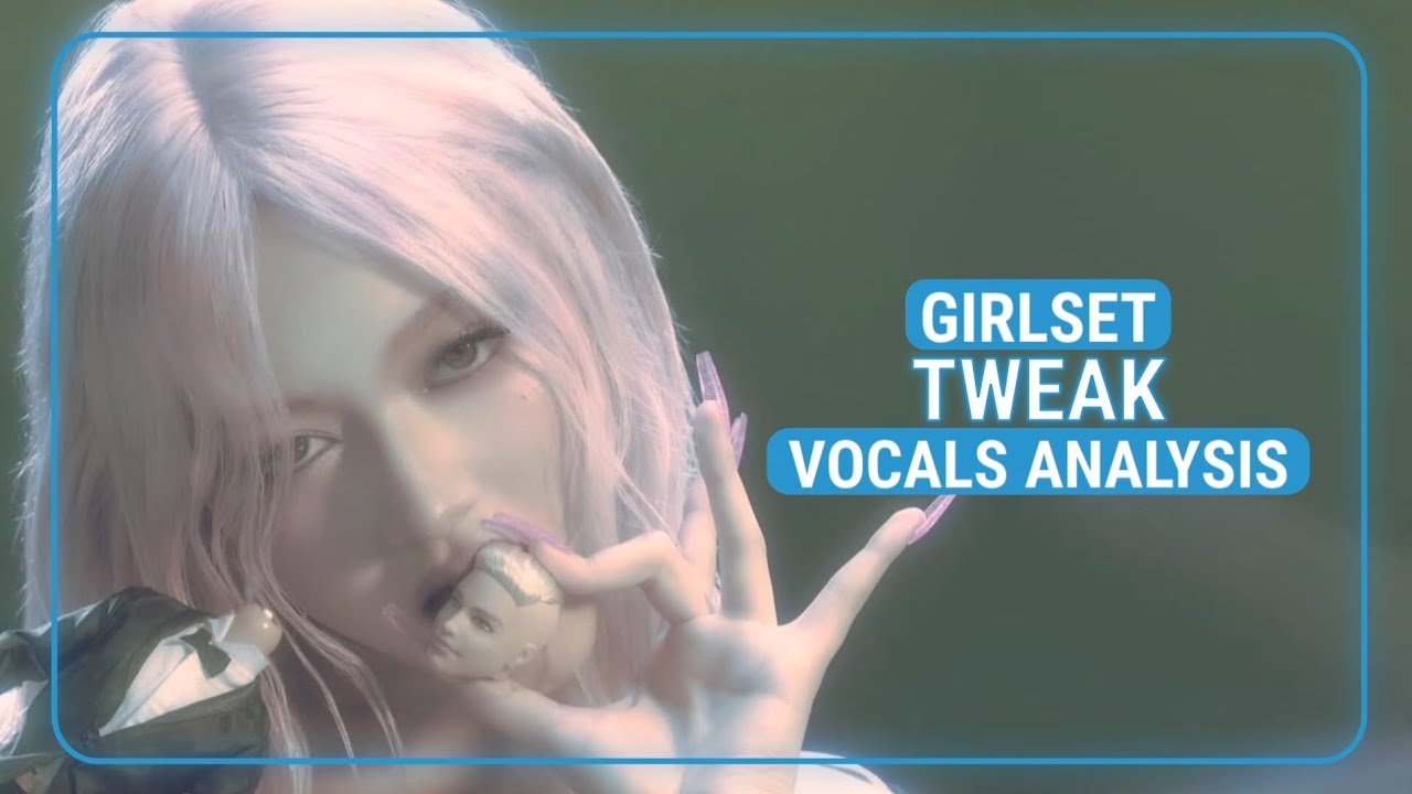 Girlset ~ Tweak ~ Vocals Analysis 