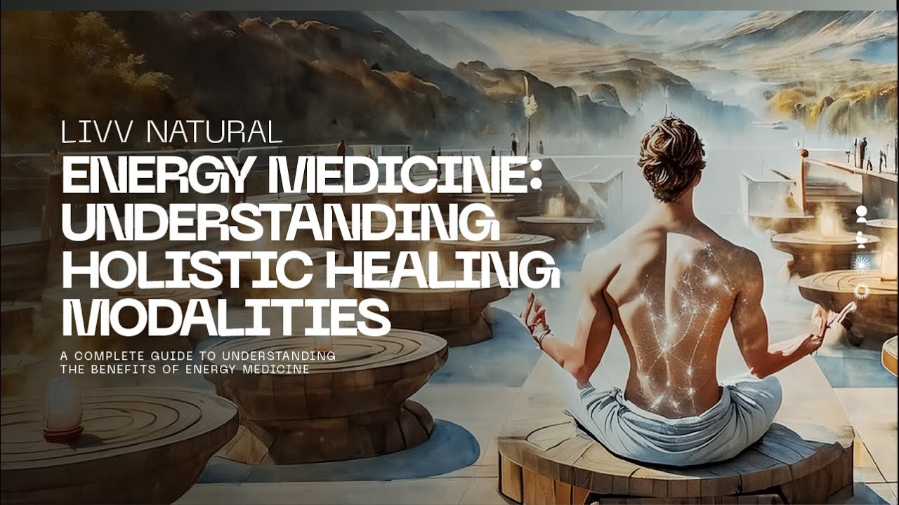 Energy Medicine: Understanding Holistic Healing Modalities