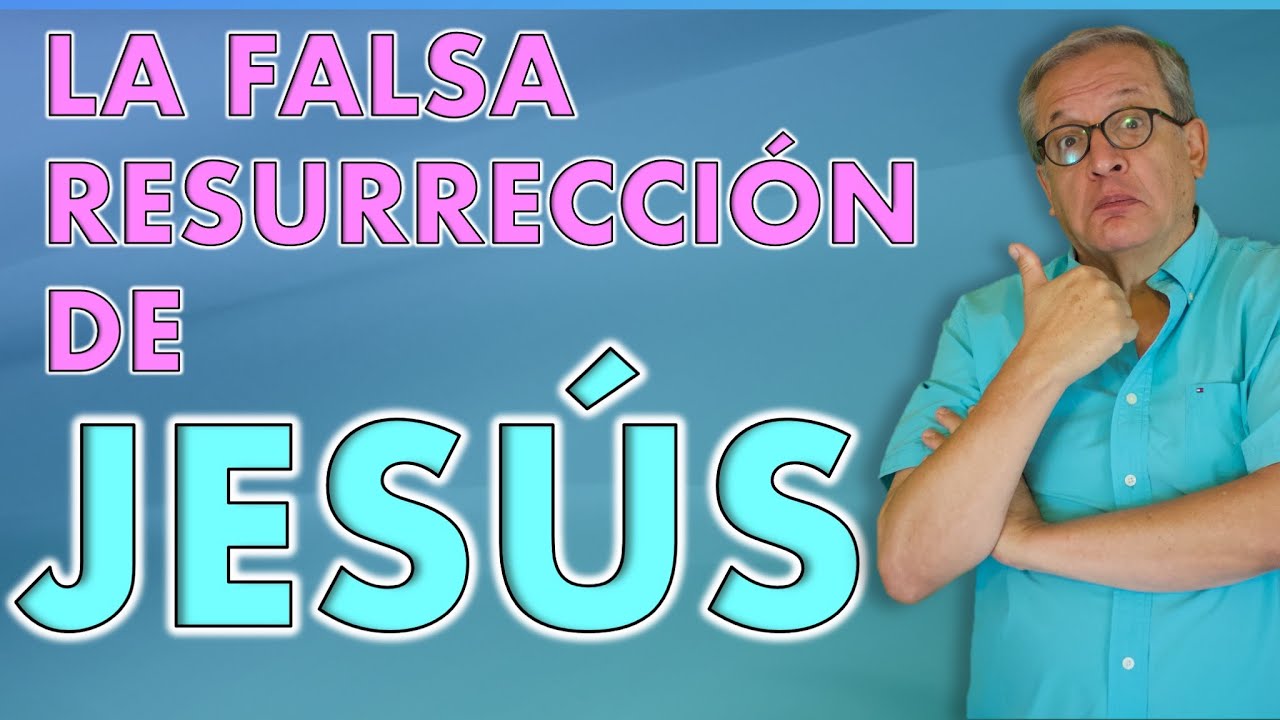 F.E.V. 104 LA FALSA RESURRECCIÓN DE JESÚS.