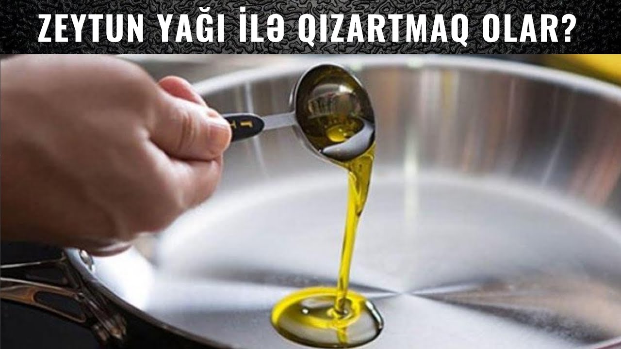 Diqqət! - Zeytun yağı ilə qızartmaq olarmı? - MÜTLƏQ BAXIN