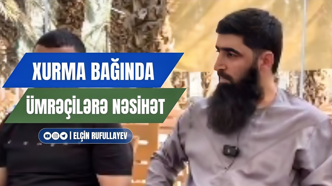 Xurma bağında ümrəçilərə NƏSİHƏT | Elçin Rufullayev