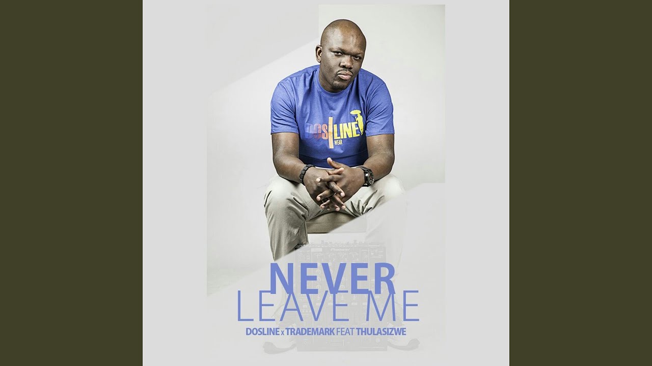 Never Leave Me (feat. Trademark, Thulasizwe)