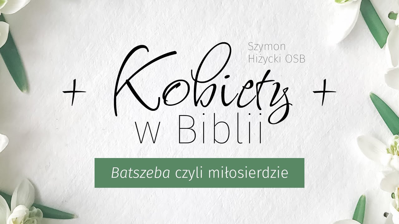 Kobiety w Biblii. Batszeba czyli miłosierdzie