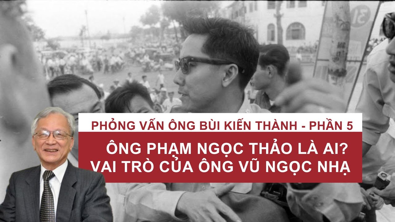 PV ông Bùi Kiến Thành-Phần 5: Ông Phạm Ngọc Thảo là ai? Vai trò của ông Vũ Ngọc Nhạ