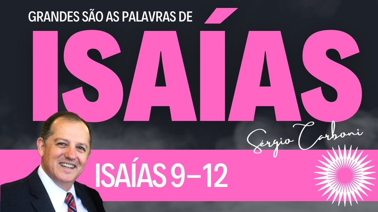 Grande são as palavras de Isaías - parte 4 - ISAÍAS 9-12 - Sérgio L  Carboni
