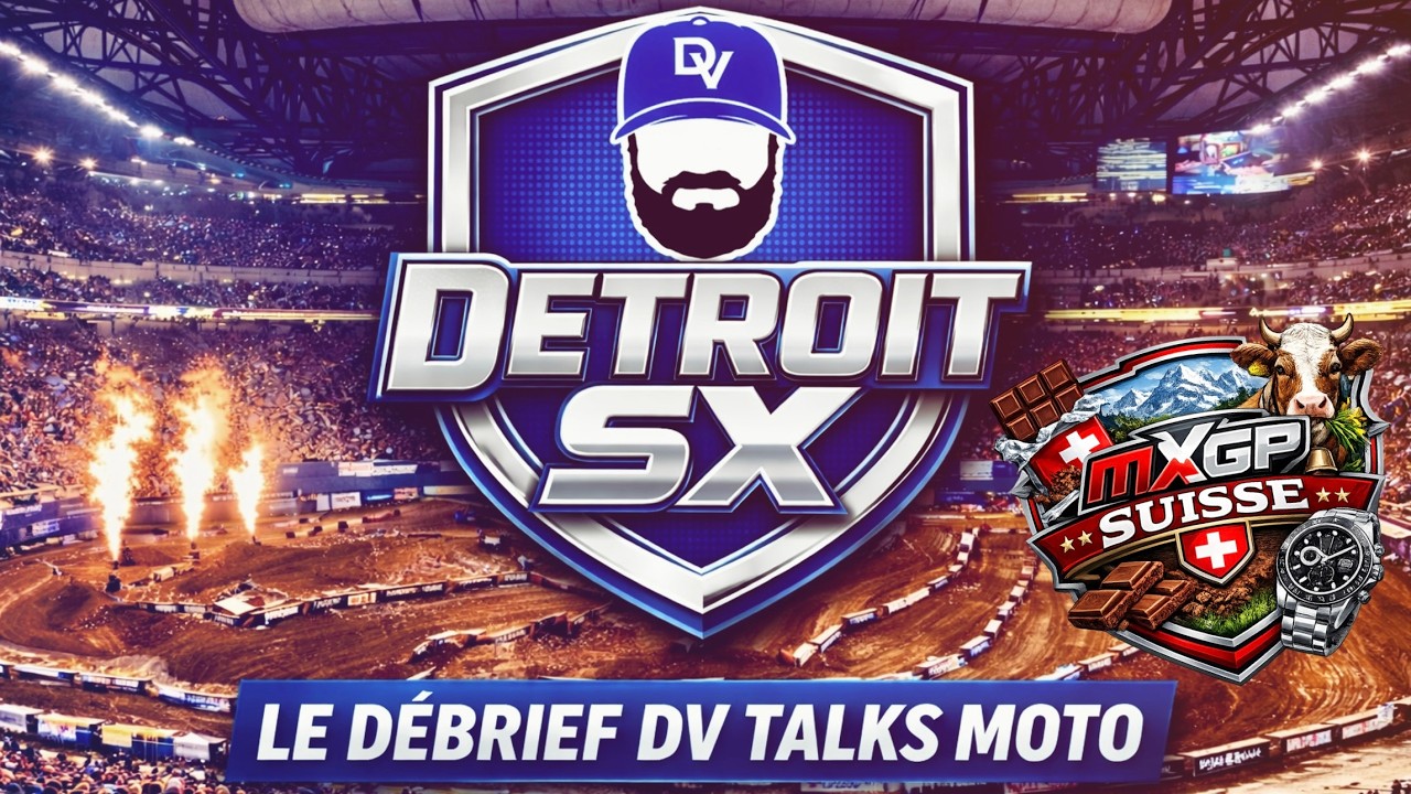 SX de D&Eacute;TROIT & MXGP en SUISSE, LE D&Eacute;BRIEF DV TALKS MOTO!!