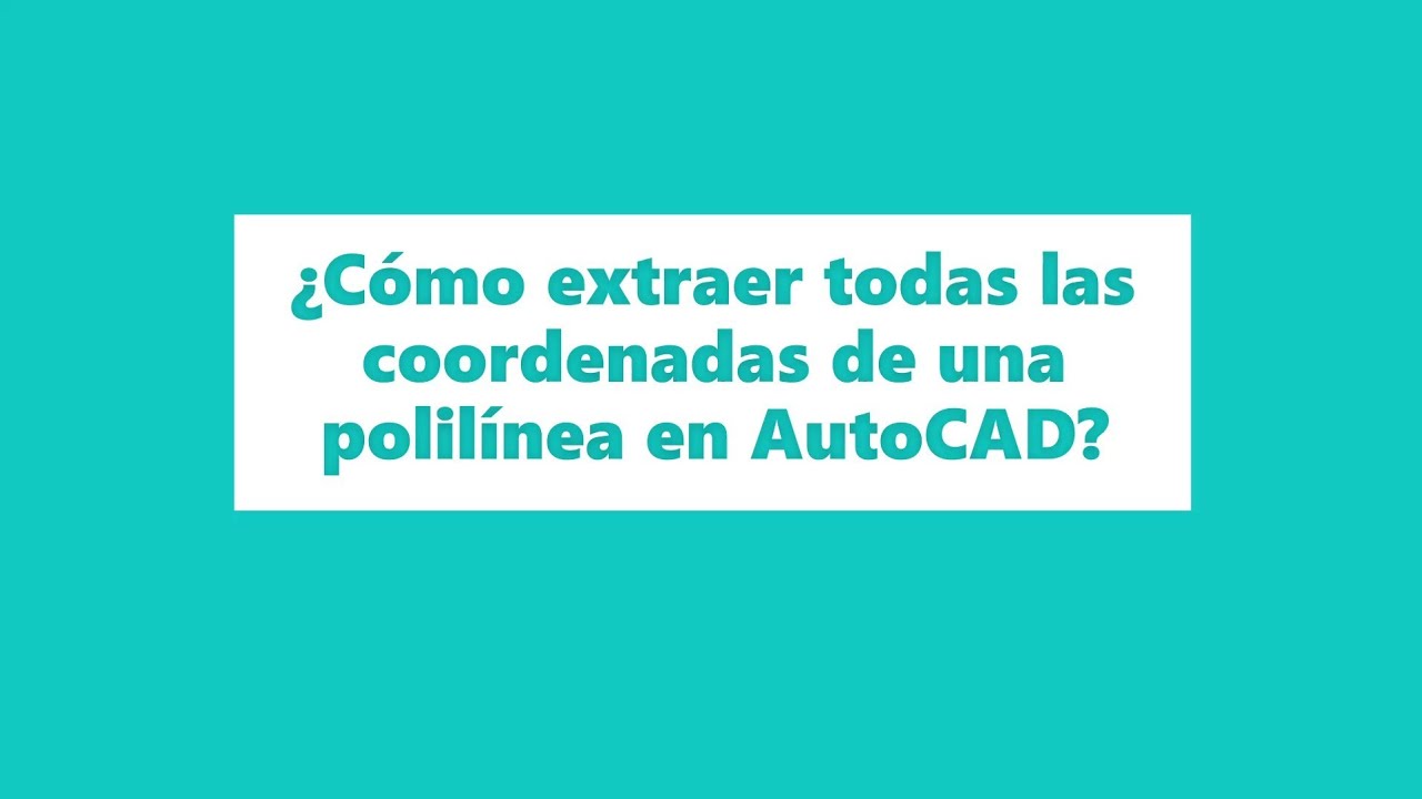 ¿Cómo extraer todas las coordenadas de una polilínea en AutoCAD?