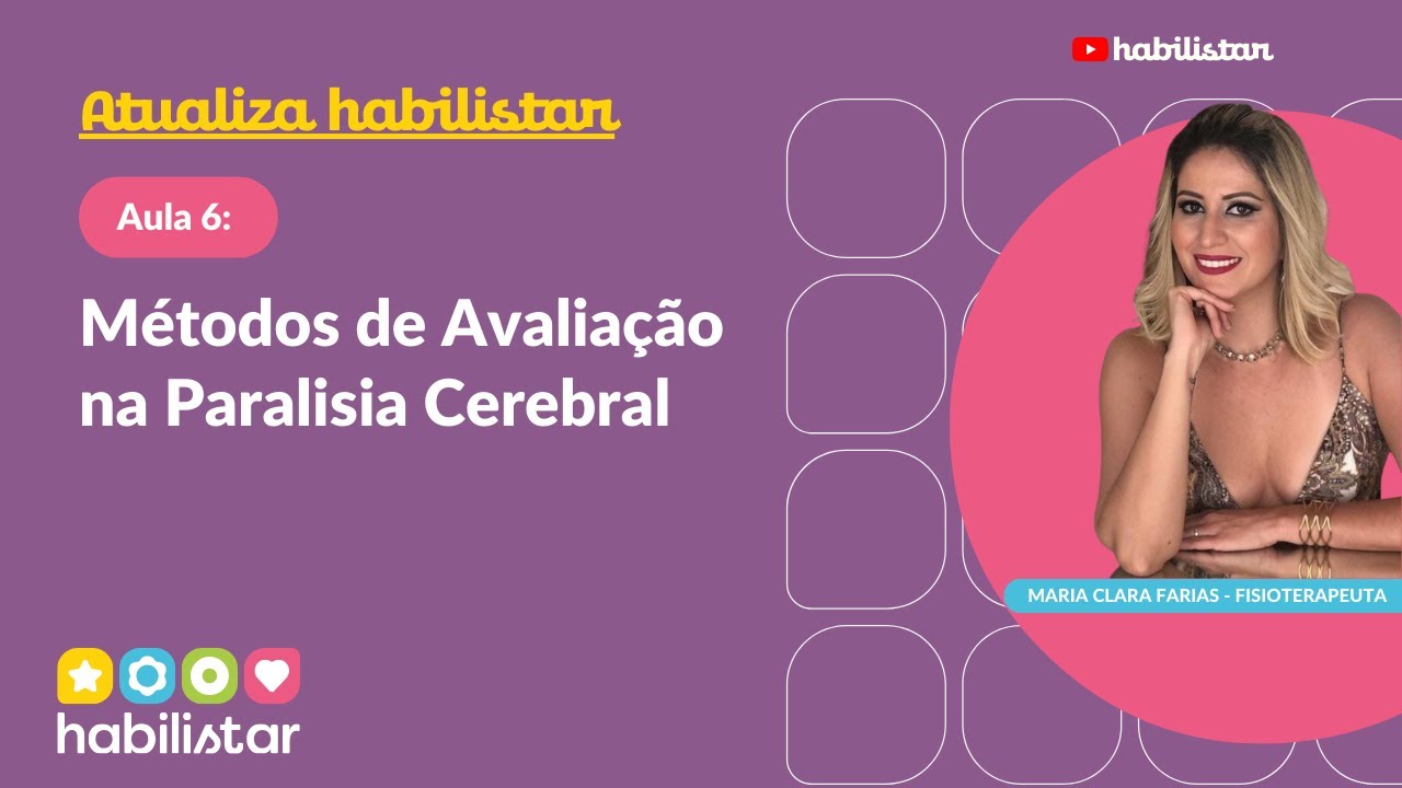 Atualiza EH (aula 6) - Métodos de Avaliação na Paralisia Cerebral