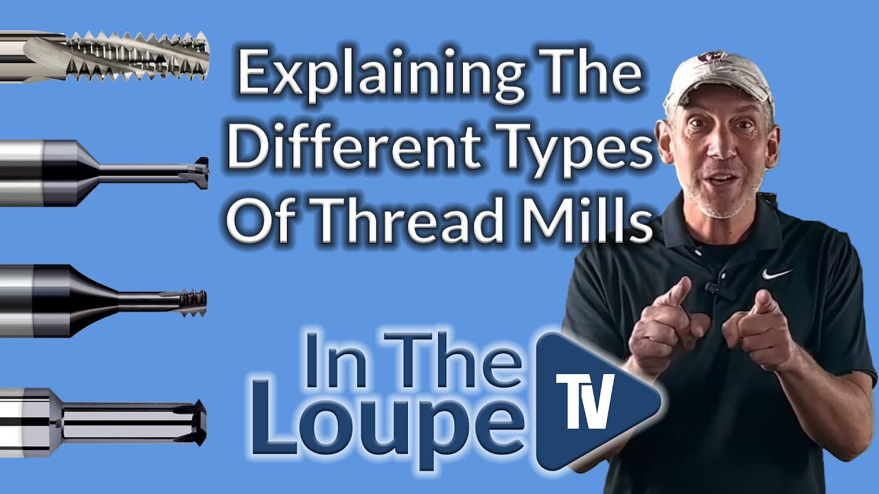 The Three Different Types Of Thread Mills Explained: In The Loupe TV Ep. 8