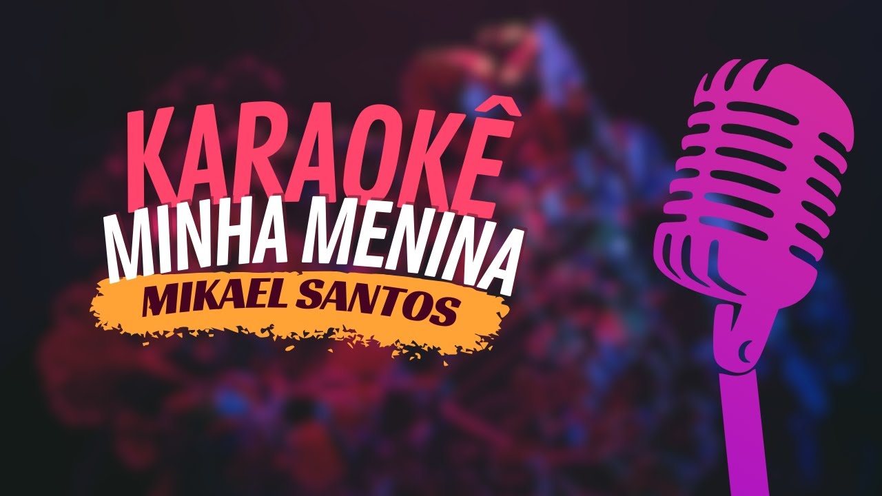 MINHA MENINA - MIKAEL SANTOS - KARAOKÊ