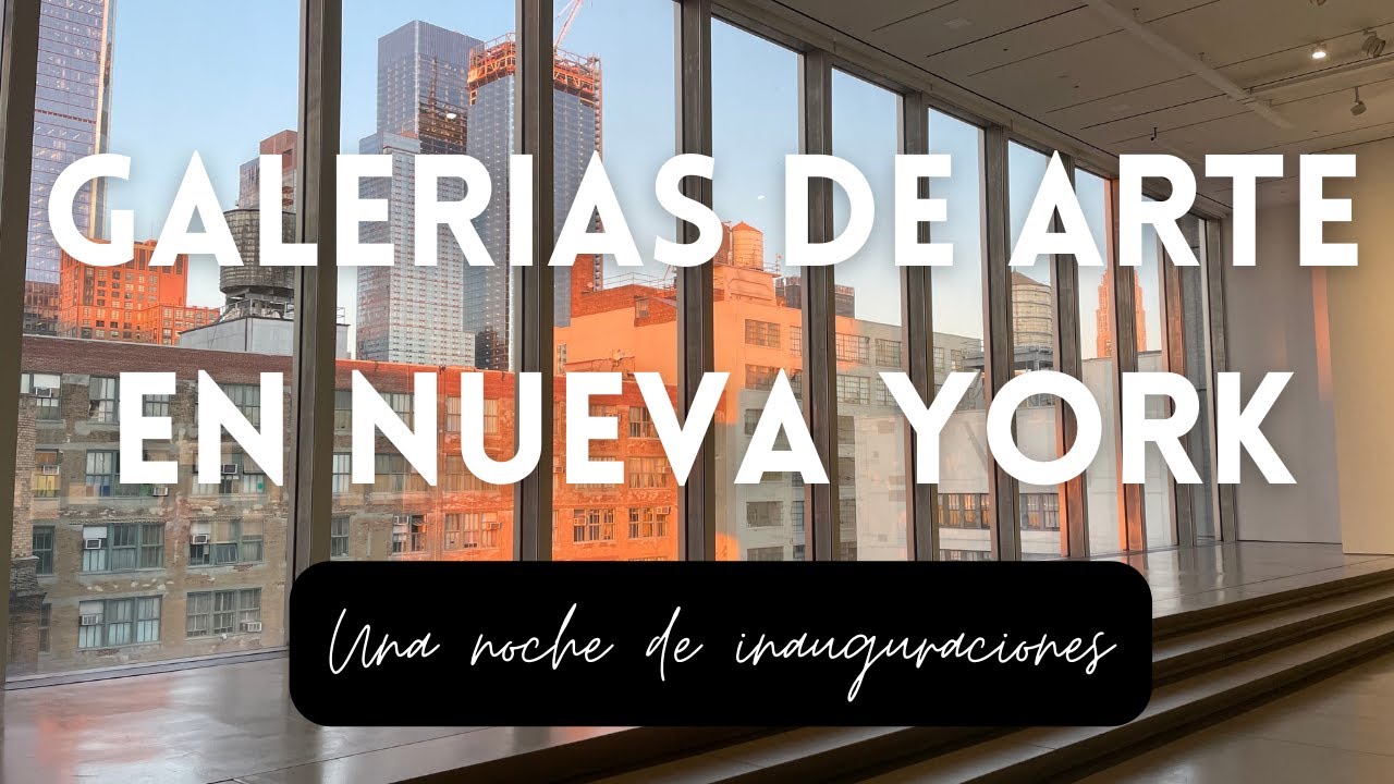 Opening night en las galerias de arte de NUEVA YORK | Galerias de arte en Chelsea NYC
