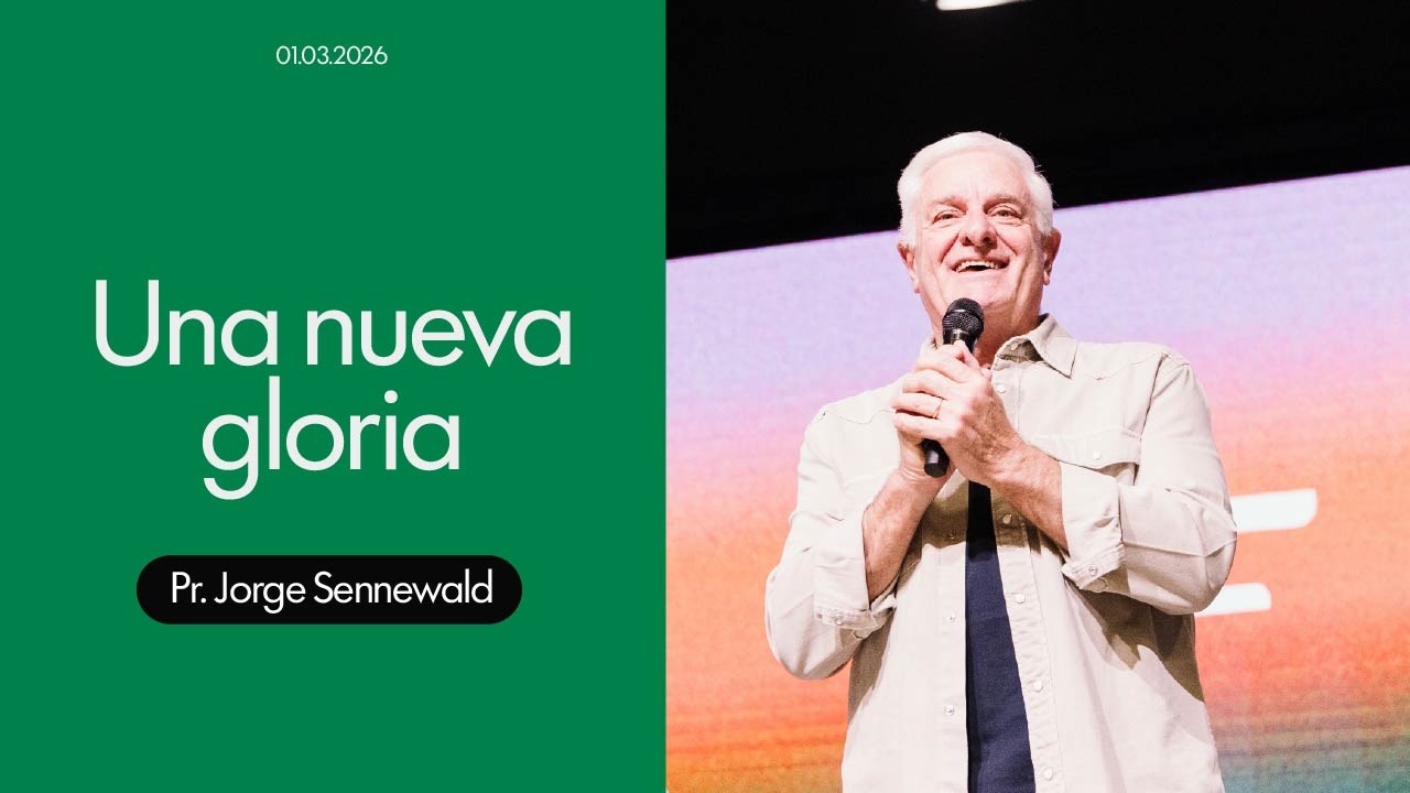 Una Nueva Gloria - Pr. Jorge Sennewald - Domingo 01/03/2026 - 10:00 Hs.